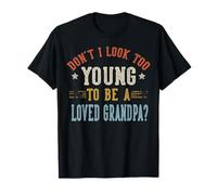 No Parezco Demasiado Joven para ser un Abuelo Amado Día del Padre Camiseta