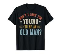 No Parezco Demasiado Joven para ser un Anciano Día del Padre Camiseta