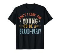 No Parezco Demasiado Joven para ser un día del Padre Grand-Papa Camiseta