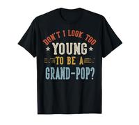 No Parezco Demasiado Joven para ser un día del Padre Grand-Pop Camiseta