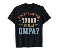 No Parezco Demasiado Joven para ser un día del Padre OMPA Camiseta