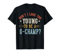 No Parezco Demasiado Joven para ser un G-Champ Día del Padre Camiseta