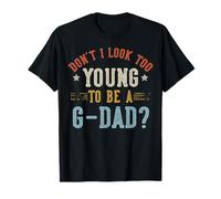 No Parezco Demasiado Joven para ser un G-Dad Día del Padre Camiseta