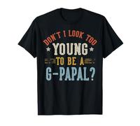 No Parezco Demasiado Joven para ser un G-PAPAL Día del Padre Camiseta