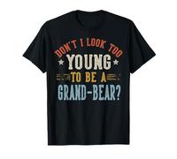 No Parezco Demasiado Joven para ser un Grand-Bear Día del Padre Camiseta