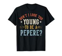 No Parezco Demasiado Joven para ser un Pepere Día del Padre Camiseta