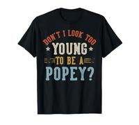 No Parezco Demasiado Joven para ser un POPEY Día del Padre Camiseta