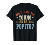 No Parezco Demasiado Joven para ser un POPITO Día del Padre Camiseta