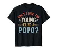 No Parezco Demasiado Joven para ser un Popo Día del Padre Camiseta