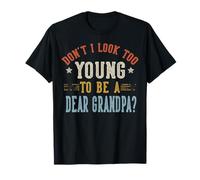 No Parezco Demasiado Joven para ser un Querido Abuelo Día del Padre Camiseta