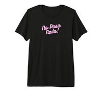 No Pasa Nada Camiseta Premium