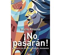 ¡no Pasaran! Biografia De Dolores Ibarruri Pasionaria
