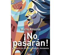 ¡No pasarán! biografía de Dolores Ibárruri, Pasionaria