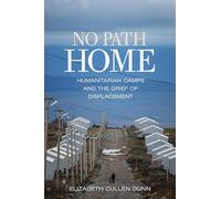 No Path Home: Humanitarian Camps and the Grief of Displacement