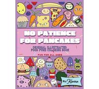 No Patience For Pancakes: Original Illustrated Food Puns Coloring Book For Adults And Kids