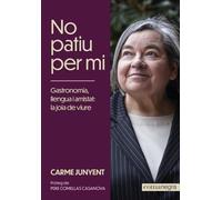 No patiu per mi: Gastronomia, llengua i amistat: la joia de viure (SIN COLECCION)