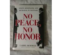 No Peace No Honor: Nixon, Kissinger, and Betrayal in Vietnam