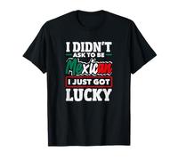 No pedí ser Mexicano Acabo de Tener Suerte Divertido México Camiseta