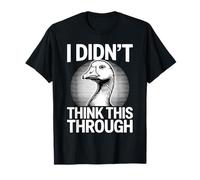 No pensé en Esto a través de Funny Goose Meme Camiseta