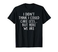 No pensé que me importaría menos, pero aquí estamos Camiseta