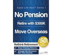 No Pension Retire with $300K Move Ocerseas: Rethink Retirement | How to Build Your Own Universal High Income and Retire Early Abroad on a Budget
