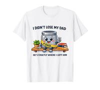 No perdí a mi papá. Está exactamente Donde lo dejé Camiseta