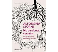 No perdones, corazón: Obras de amor, filosofía y muerte (Contemporánea)