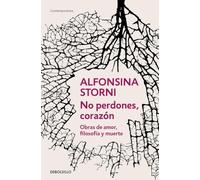 No perdones, corazón: Obras de amor, filosofía y muerte (Contemporánea | Narrativa)