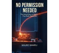 NO PERMISSION NEEDED: The Untold Story of Italy’s Free Radio Revolution