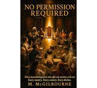 No Permission Required: From a homeschooling parent, with coffee and conviction, to the next (BEYOND HIS STORY WE STAND)
