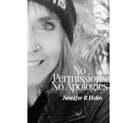 No permissions, No Apologies: For women who lead, mothers who heal, and daughters who never learned to ask before they began.