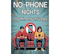 No-Phone Nights - Das Mitmachbuch für Paare: 50 Date-Nights & 100 Challenges für mehr Nähe, Gespräche und gemeinsame Zeit - ganz ohne Handy
