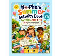 No-Phone Summer Activity Book for Kids Ages 6-10: 120+ Screen-Free Games, Puzzles, Drawing Prompts, Outdoor Missions, Crafts & Boredom Busters for a Fun Summer