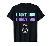 No pierdo, solo gano el 1% de éxito de citas positivas divertidas Camiseta
