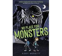 No Place for Monsters: 'Wildly imaginative and totally terrifying' - Jeff Kinney, author of Diary of a Wimpy Kid