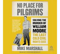 No Place for Pilgrims: Solving the Murder of William Moore, the Last Cold Civil Rights Case