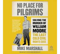 No Place for Pilgrims: Solving the Murder of William Moore, the Last Cold Civil Rights Case