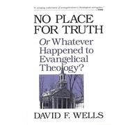 No place for truth: Or Whatever Happened To Evangelical Theology?