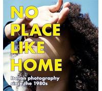No Place Like Home - Italian photography since the 1980s