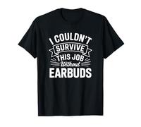 No podría Sobrevivir a Este Trabajo sin Auriculares Camiseta