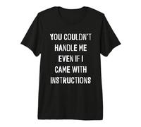 No podrías manejarme Aunque viniera con Instrucciones graciosas Camiseta Premium