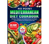 No Point Mediterranean Diet Cookbook: Effortless, Flavorful, and Healthy Recipes for Weight Loss and Wellness the Mediterranean Way