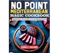 NO POINT MEDITERRANEAN MAGIC COOKBOOK: Delighting in Every Dish from the Mediterranean