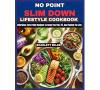 NO POINT SLIM DOWN LIFESTYLE COOKBOOK: Effortless Zero-point Recipes To Keep You Full, Fit, and Fueled For Life