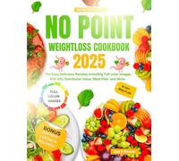 No Point Weight Loss Cookbook 2025: The Easy Delicious Recipes including Full color Images, WW Info, Nutritional Value, Meal Plan, and More.