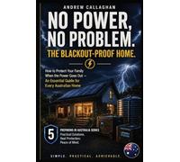 No Power, No Problem.: The Blackout-Proof Home.: 5 (The Australian Prepping Series)