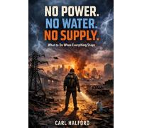 NO POWER. NO WATER. NO SUPPLY.: What to Do When Everything Stops