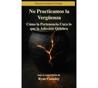 No Practicamos la Vergüenza: Cómo la Pertenencia Cura lo que la Adicción Quiebra: 14 (Elementos esenciales de la teología)