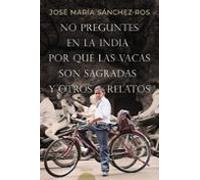 No Preguntes En La India Por Que Las Vacas Son Sagradas Y Otros Realat