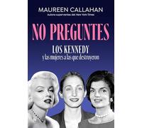 No preguntes: Los Kennedy y las mujeres a las que destruyeron
